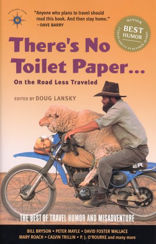 There's No Toilet Paper . . . on the Road Less Traveled: The Best of Travel Humor and Misadventure (Travelers' Tales Guides) - Paperback
