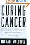 Curing Cancer : Solving One of the Greatest Medical Mysteries of Our Time