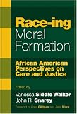 Race-Ing Moral Formation: African American Perspectives on Care and Justice