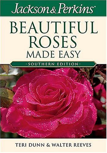 Jackson & Perkins Beautiful Roses Made Easy:  Southern Edition