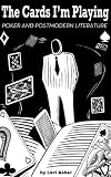 The Cards I'm Playing: Poker and Postmodern Literature