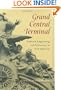 Grand Central Terminal: Railroads, Engineering, and Architecture in New York City