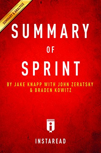 Summary of Sprint: by Jake Knapp with John Zeratsky and Braden Kowitz | Includes Analysis Summary of Sprint: by Jake Knapp with John Zeratsky and Braden Kowitz | Includes Analysis