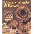 Country Wreaths and Baskets by William C., Jr. Ketchum and Linda Hebert