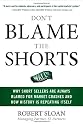 Don't Blame the Shorts: Why Short Sellers Are Always Blamed for Market Crashes and How History Is Repeating Itself