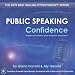 Public Speaking Confidence: Prepare and Deliver Great Speeches Every Time!