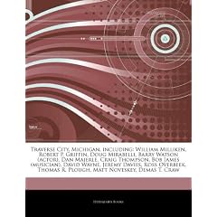Articles on Traverse City, Michigan, Including: William Milliken, Robert P. Griffin, Doug Mirabelli, Barry Watson (Actor), Dan Majerle, Craig Thompson