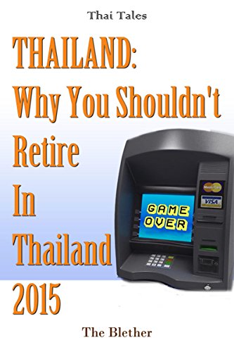 Why You Shouldn't Retire To Thailand 2015 (Thai Life Book 9)