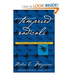 Tempered Radicals: How People Use Difference to Inspire Change at Work