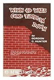 Produkt-Bild: WHEN THE WALLS COME TUMBLIN' DOWN / BY GORDON C. HUNTER ; FOREWORD BY BRUCE LARSON
