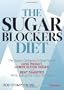 The Sugar Blockers Diet: The Doctor-Designed 3-Step Plan to Lose Weight, Lower Blood Sugar, and Beat Diabetes--While Eating the Carbs You Love