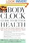 The Body Clock Guide to Better Health: How to Use your Body's Natural Clock to Fight Illness and Achieve Maximum Health