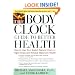 The Body Clock Guide to Better Health: How to Use your Body's Natural Clock to Fight Illness and Achieve Maximum Health