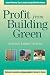 Profit from Building Green: Award Winning Tips to Build Energy Efficient Homes