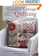 Country Cottage Quilting: 15 Quilt Projects Combining Stitchery with Patchwork
