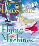 Incredible Paper Flying Machines