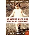 As Nature Made Him: The Boy Who Was Raised as a Girl (P.S.)
