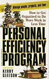 The Personal Efficiency Program: How to Get Organized to Do More Work in Less Time