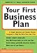 Your First Business Plan: A Simple Question and Answer Format Designed to Help You Write a Plan (4th Edition)