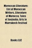 Moroccan Literature: List of Moroccan Writers, Literature of Morocco, Tales of Joujouka, Arts in Marrakech Festival, (Eng)-