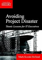 Avoiding Project Disaster: Titanic Lessons for IT Executives (Lessons from History)