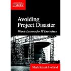 Click here to buy Avoiding Project Disaster: Titanic Lessons for It Executives (Lessons from History) by  Mark Kozak-Holland.