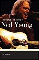 The Words and Music of Neil Young (The Praeger Singer-Songwriter Collection)