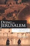 "Dying for Jerusalem: The Past, Present and Future of the Holiest City"