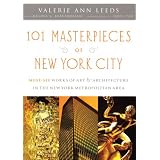 101 Masterpieces of New York City: Must-See Works of Art & Architecture in the New... by Valerie Ann Leeds, Melina V. Kervandjian and John Yau