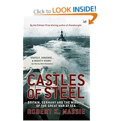 Castles Of Steel: Britain, Germany and the Winning of The Great War at Sea
