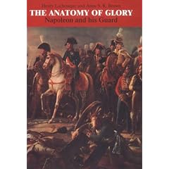 The Anatomy of Glory: Napoleon and His Guard - A Study in Leadership