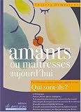 Amants ou ma�tresses aujourd'hui, par s�duction, amour, manque, app�tit sexuel... Qui sont-ils ?