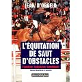 L'equitation de saut d'obstacles. l'analyse, la doctrine, la methode