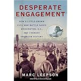 DesperateEngagement:HowaLittle-KnownCivilWarBattleSavedWashington,D.C.,andChangedAmericanHistory
