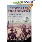Click here to buy Desperate Engagement: How a Little-Known Civil War Battle Saved Washington, D.C., and Changed American History by Marc Leepson.