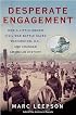 Desperate Engagement: How a Little-Known Civil War Battle Saved Washington, D.C., and Changed American History