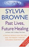 Past Lives
 Future Healing
 A Psychic Reveals How You Can Heal the Present Through Exploring Your Past Lives,
Sylvia Browne