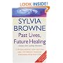 Past Lives, Future Healing: A Psychic Reveals How You Can Heal the Present Through Exploring Your Past Lives