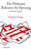 The Plebeians Rehearse the Uprising: A German Tragedy (Harvest Book)