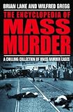 The Encyclopedia of Mass Murder: A Chillling Collection of Mass Murder Cases