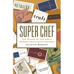 Super Chef: The Making of the Great Modern Restaurant Empires