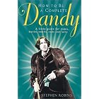 Click here to buy How to Be a Complete Dandy: A Little Guide for Rakes, Bucks,... by  Stephen Robins.