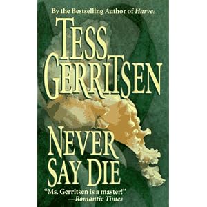 Never Say Die by Tess Gerritsen