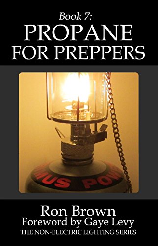 Book 7: Propane for Preppers (The Non-Electric Lighting Series), by Ron Brown