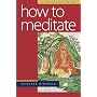How to Meditate: A Practical Guide