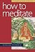 How to Meditate: A Practical Guide