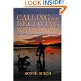 The Ultimate Guide to Calling and Decoying Waterfowl: Tips and Tactics for Hunting Ducks... by Monte Burch