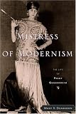 Mistress of Modernism: The Life of Peggy Guggenheim