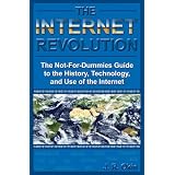 The Internet Revolution: The Not-for-Dummies Guide to the History, Technology, and Use of the Internet