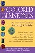 Colored Gemstones: The Antoinette Matlins Buying Guide: How Select, Buy, Care for & Enjoy Sapphires, Emeralds, Rubies and Other Colored Gems with Conf